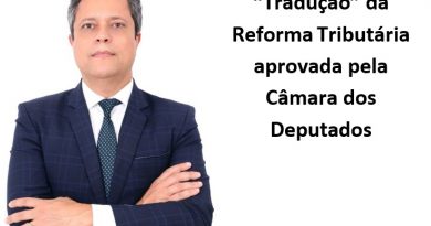 “Tradução” da Reforma Tributária aprovada pela Câmara dos Deputados
